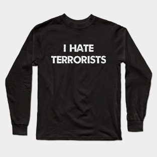 I Hate Terrorists Long Sleeve T-Shirt